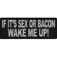 If It's Sex Or Bacon Wake Me Up Patch | Embroidered Patches