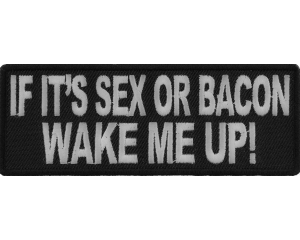 If It's Sex Or Bacon Wake Me Up Patch | Embroidered Patches