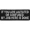 If You Are Agitated or Confused My Job Here Is Done Funny Iron on Patch