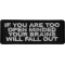 If You are too Open Minded Your Brains Will Fall Out Funny Iron on Patch