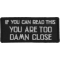 If You Can Read This You Are Too Damn Close Patch