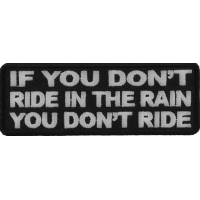 If You Don't Ride In The Rain You Don't Ride Patch | Embroidered Patches