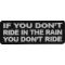 If You Don't Ride In The Rain You Don't Ride Patch