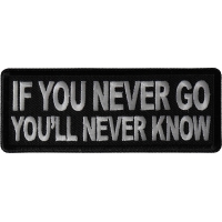 If you never go You'll Never Know Patch