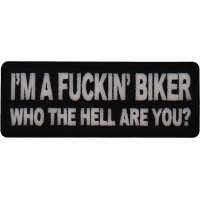 I'm A Fuckin Biker Who The Hell Are You Patch | Embroidered Patches