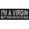 I'm A Virgin But This Patch Is Old