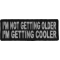 I'm Not Getting Older I'm Getting Cooler Fun Iron on Morale Patch