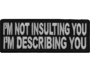 I'm Not Insulting You I'm Describing You Patch | Embroidered Patches