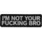 I'm Not Your Fucking Bro Patch
