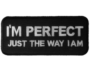 I'm Perfect Just The Way I Am Patch