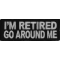I'm Retired Go Around Me Funny Iron on Patch