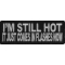 I'm Still Hot It Just Comes In Flashes Funny Iron on Patch