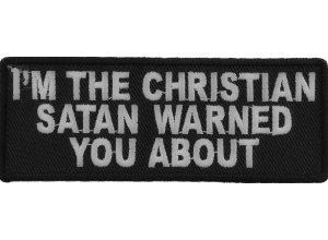 I'm The Christian Satan Warned You About Patch | Embroidered Patches