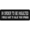 In Order to Be Insulted I would gave to Value your Opinion Iron on Morale Patch