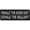 Inhale the Good Shit Exhale The Bullshit Funny Iron on Patch