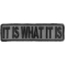 It Is What It Is Iron on Morale Patch In Gray