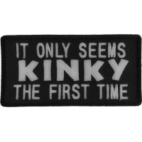 It Only Seems Kinky The First Time Patch | Embroidered Patches