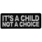 It's a Child not a Choice  Iron on Patch