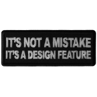 It's Not a Mistake It's a Design Feature Patch It's Not a Mistake It's a Design Feature Patch