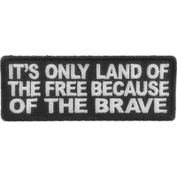 It's Only Land Of The Free Because Of The Brave Patch