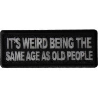 It's weird being the same age as old people Patch