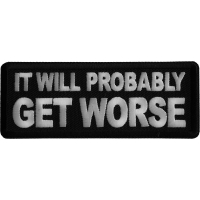It Will Probably Get Worse Iron on Patch