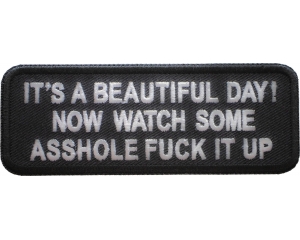 It's A Beautiful Day Now Watch Some Asshole Fuck It Up Patch