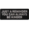 Just a Reminder You can Always be Kinder Patch