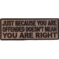 Just Because You Are Offended Doesn't Mean You're Right Patch Just Because You Are Offended Doesn't Mean You're Right Patch