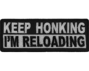 Keep Honking I'm Reloading Patch | Embroidered Biker Patches