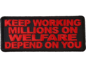 Keep Working Welfare Depends On You Patch | Embroidered Patches