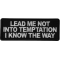 Lead me not into Temptation I know the Way Funny Iron on Patch