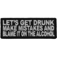 Let's Get Drunk Make Mistakes And Blame It On The Alcohol Patch