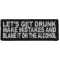 Let's Get Drunk Make Mistakes and Blame It On The Alcohol Patch