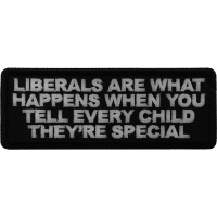 Liberals Are What Happens When You Tell Every Child They're Special Patch