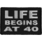 Life Begins at 40 Iron on Morale Patch