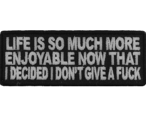 Life Is More Enjoyable Now That I Don't Give A Fuck Anymore Fun Patch