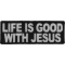 Life Is Good With Jesus Patch