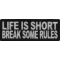 Life Is Short Break Some Rules Iron on Morale Patch