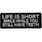 Life is Short Smile While You Still Have Teeth Patch