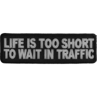 Life Is Too Short To Wait In Traffic Patch | Embroidered Patches Life Is Too Short To Wait In Traffic Patch | Embroidered Patches