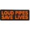 Loud Pipes Save Lives Patch