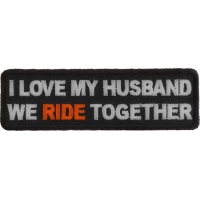 Love My Husband We Ride Together Patch | Embroidered Patches