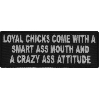 Loyal Chicks Come With A Smart Ass Mouth And A Crazy Ass Attitude Patch | Embroidered Patches
