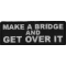 Make a Bridge and Get Over It Iron on Morale Patch