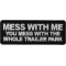 Mess with Me You Mess With Trailer Park Funny Iron on Patch
