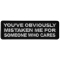 Mistaken Me For Someone Who Cares Funny Iron on Patch