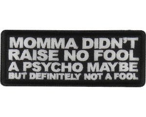 Momma Didn't Raise no Fool A Psycho Maybe Patch