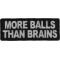 More Balls Than Brains Funny Iron on Patch