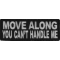 Move Along You Can't Handle Me Funny Iron on Patch